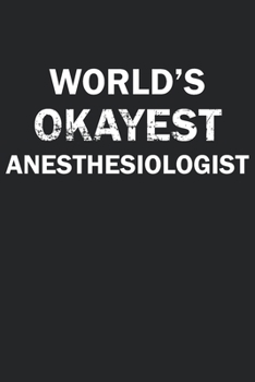 Paperback World's Okayest Anesthesiologiest: Funny gag gift for sarcastic snarky Anesthesiologiest - Blank Lined Notebook Book