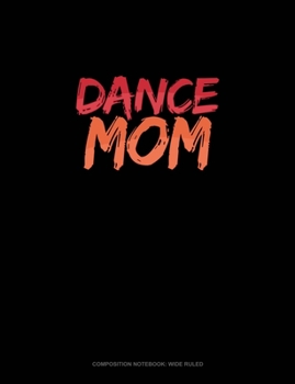 Paperback Dance Mom: Composition Notebook: Wide Ruled Book