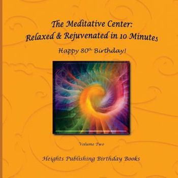 Paperback Happy 80th Birthday! Relaxed & Rejuvenated in 10 Minutes Volume Two: Exceptionally beautiful birthday gift, in Novelty & More, brief meditations, calm Book