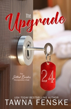 The Upgrade: A best friend's older brother, fake-dating spicy romance (The Jilted Brides Honeymoon Club)
