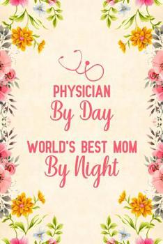 Paperback Physician By Day World's Best Mom By Night: Notebook to Write in for Mother's Day, Mother's day Physician mom gifts, Physician journal, Physician note Book