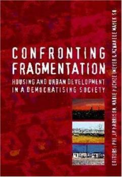 Paperback Confronting Fragmentation: Housing and Urban Development in a Democratising Society Book