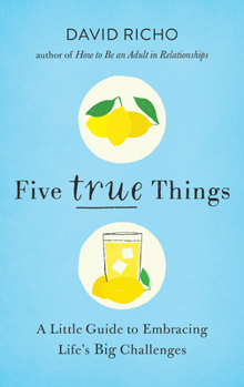 Paperback Five True Things: A Little Guide to Embracing Life's Big Challenges Book