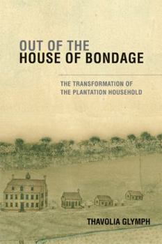 Paperback Out of the House of Bondage: The Transformation of the Plantation Household Book