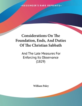 Considerations On The Foundation, Ends, And Duties Of The Christian Sabbath: And The Late Measures For Enforcing Its Observance (1829)