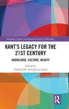 Hardcover Kant's Legacy for the 21st Century: Knowledge, Culture, Beauty Book