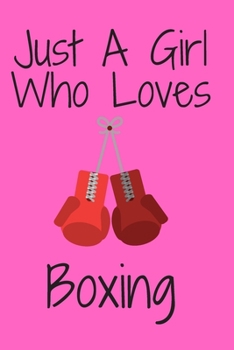 Paperback Just A Girl Who Loves Boxing: Notebook for Boxing Lovers, Great Gift for a Girl who likes Boxing Sports, Christmas Gift Book: Lined Notebook 110 Pag Book