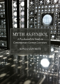 Hardcover Myth as Symbol: A Psychoanalytic Study in Contemporary German Literature Book