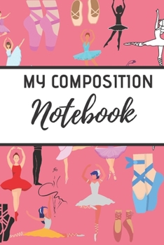 My Composition Notebook: Ballet journalBlack Ballet Ruled lined White Notebook Cover Logbook page 6x9 inches, 122 pages Perfect to write notes about Dancing lessons Gifts for Toddler Girls Girl, Boys,