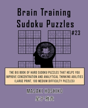 Paperback Brain Training Sudoku Puzzles #23: The Big Book Of Hard Sudoku Puzzles That Helps You Improve Concentration And Analytical Thinking Abilities (Large P Book