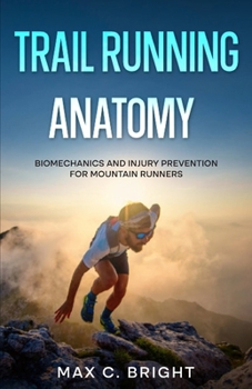 Paperback Trail Running Anatomy: Biomechanics and Injury Prevention for Mountain Runners Book