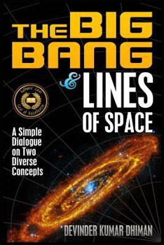 Paperback The Big Bang and Lines of Space: A Simple Dialogue on Two Diverse Concepts Book