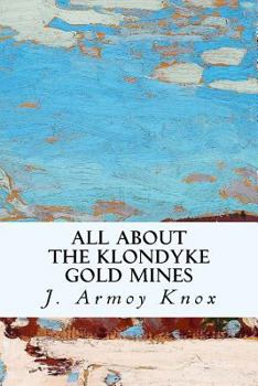 Paperback All About the Klondyke Gold Mines Book