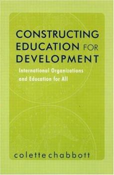 Hardcover Constructing Education for Development: International Organizations and Education for All Book