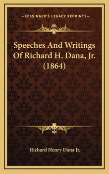 Hardcover Speeches And Writings Of Richard H. Dana, Jr. (1864) Book