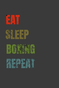Eat Sleep Boxing Repeat: Lined Notebook / Journal Gift