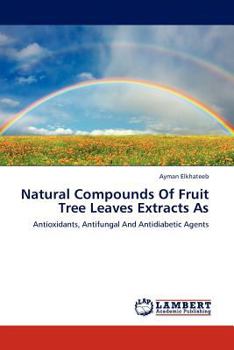 Natural Compounds Of Fruit Tree Leaves Extracts As: Antioxidants, Antifungal And Antidiabetic Agents