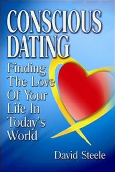 Paperback Conscious Dating: Finding the Love of Your Life & That You Love Book