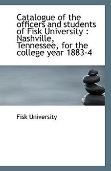 Paperback Catalogue of the Officers and Students of Fisk University: Nashville, Tennessee, for the College Ye Book