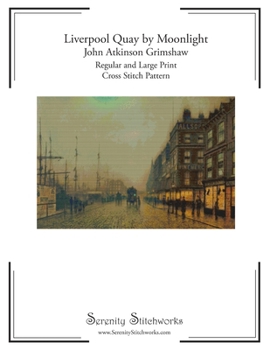 Liverpool Quay by Moonlight Cross Stitch Pattern – John Atkinson Grimshaw: Regular and Large Print Cross Stitch Pattern