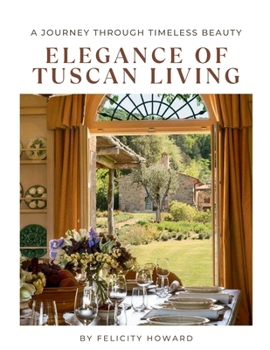 Paperback Elegance of Tuscan Living: A Journey Through Timeless Beauty: Interior Design Coffee Table Book