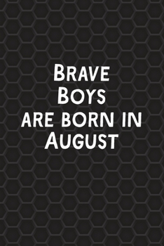 Brave Boys Are Born In August: Funny Journal Gift for Boys, Men, Birthday Card Alternative or Gag Father's Day Present | Better Than A Card!