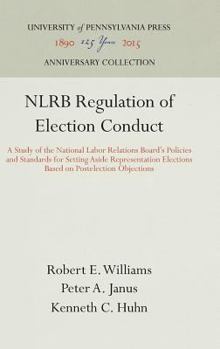 Hardcover Nlrb Regulation of Election Conduct: A Study of the National Labor Relations Board's Policies and Standards for Setting Aside Representation Elections Book