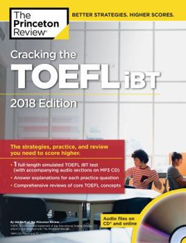 Paperback Cracking the TOEFL IBT with Audio CD, 2018 Edition: The Strategies, Practice, and Review You Need to Score Higher Book