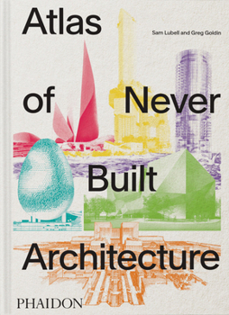 Hardcover Atlas of Never Built Architecture Book