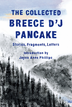 Hardcover The Collected Breece d'j Pancake: Stories, Fragments, Letters Book