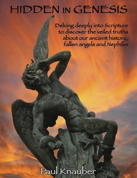 Paperback Hidden In Genesis: Delving deeply into Scripture to discover the veiled truths about our ancient history, fallen angels and Nepalim Book