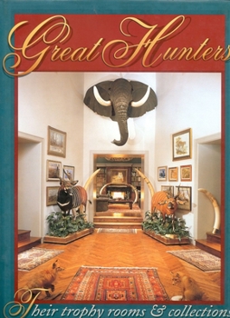 Hardcover Great Hunters: Their Trophy Rooms and Collections (Volume 1) Book