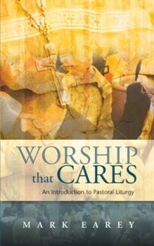 Paperback Worship That Cares: An Introduction to Pastoral Liturgy Book