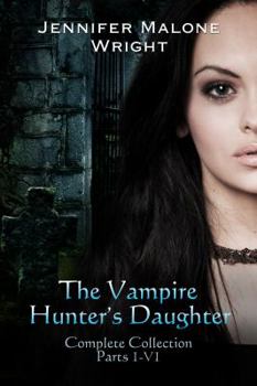 The Vampire Hunter's Daughter: Complete Collection - Book  of the Vampire Hunter's Daughter