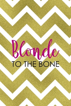 Paperback Blonde To The Bone: Notebook Journal Composition Blank Lined Diary Notepad 120 Pages Paperback Golden Zigzag Book