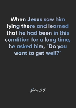John 5:6 Notebook: When Jesus saw him lying there and learned that he had been in this condition for a long time, he asked him, "Do you want to get ... Christian Journal/Diary Gift, Doodle Present