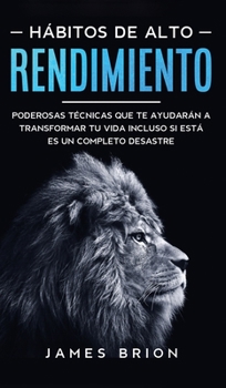 Hardcover H?bitos de Alto Rendimiento: Poderosas T?cnicas que te Ayudar?n a Transformar tu Vida Incluso si est? es un Completo Desastre [Spanish] Book