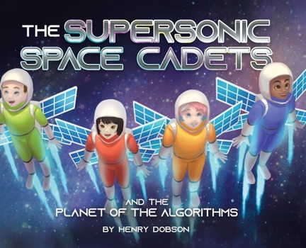 Hardcover The Supersonic Space Cadets: And the Planet of the Algorithms Book