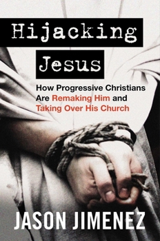 Hardcover Hijacking Jesus: How Progressive Christians Are Remaking Him and Taking Over His Church Book