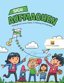 Paperback Sich Aufmachen: Kindergarten Lernen Band. 2 Färbung Und Labyrinthe [German] Book