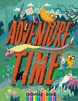 Paperback ADVENTURE TIME Coloring Book: Over 60 Pages of High Quality ADVENTURE TIME colouring Designs For Kids And Adults - New Coloring Pages - It Will Be F Book