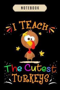 Notebook: Teacher thanksgiving t i teach the cutest turkeys gifts  journal|6x9(100 pages)Blank Lined Journal For kids, student, school, women, girls, boys, men, birthday gifts|Teacher gifts Notebook