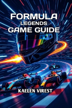 Paperback Formula Legends: Game Guide: Master the Tracks, Optimize Your Strategy & Dominate Every Race Book