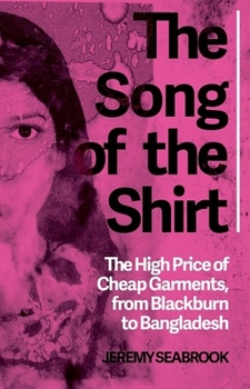 Paperback The Song of the Shirt: The High Price of Cheap Garments from Blackburn to Bangladesh Book
