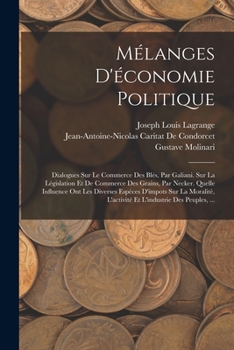 Paperback Mélanges D'économie Politique: Dialogues Sur Le Commerce Des Blés, Par Galiani. Sur La Législation Et De Commerce Des Grains, Par Necker. Quelle Infl [French] Book