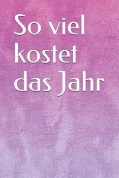So Viel Kostet das Jahr : Haushaltsbuch Jahreskosten Tageskosten Einkauf Verdienst Ausgaben Monatskosten Familie Sportverein Hobby Nebenkosten