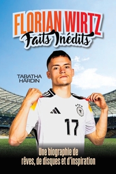 Paperback Florian Wirtz Faits Inédits: Une biographie de rêves, de disques et d'inspiration [French] Book