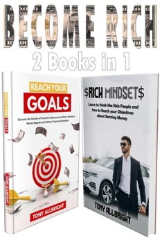 Paperback Become Rich 2 Books in 1: Learn To Think Like Rich People And How To Reach Your Objectives About Earning Money Book
