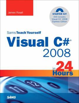 Sams Teach Yourself Visual C# 2008 in 24 Hours: Complete Starter Kit (Sams Teach Yourself -- Hours) - Book  of the Sams Teach Yourself Series