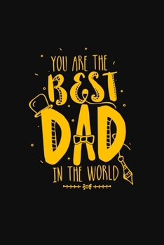 YOU ARE THE BEST DAD IN THE WORLD: Notebooks are a very essential part for taking notes, as a diary, writing thoughts and inspirations, tracking your ... gift for Father's Birthday, Thanks giving